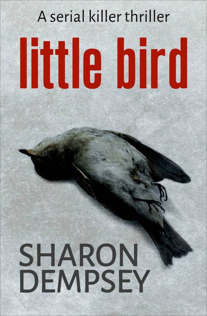 Little Bird: A Serial Killer Thriller