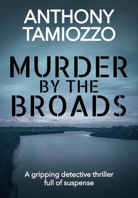 Murder by the Broads: A Gripping Detective Thriller Full of Suspense