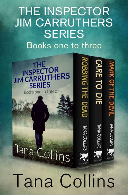 The Inspector Jim Carruthers Series Books One to Three: Robbing the Dead, Care to Die, and Mark of the Devil