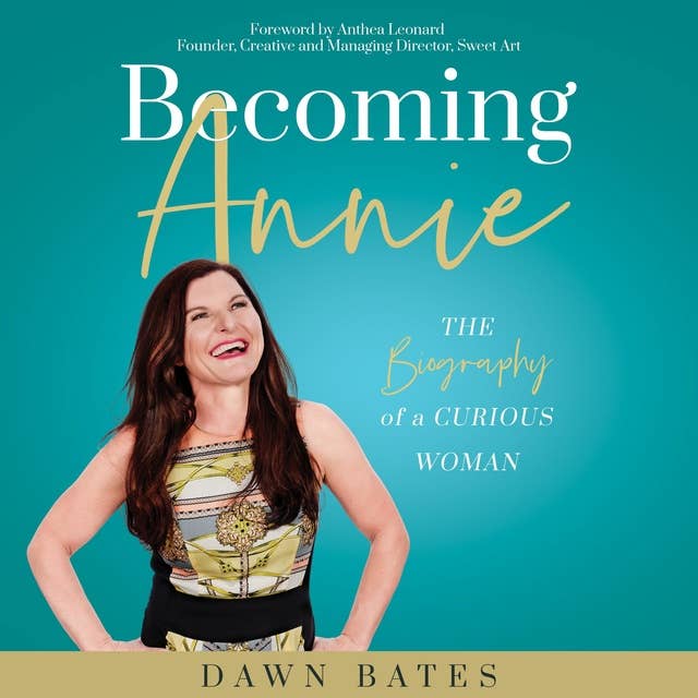 Becoming Annie: The Biography of a Curious Woman