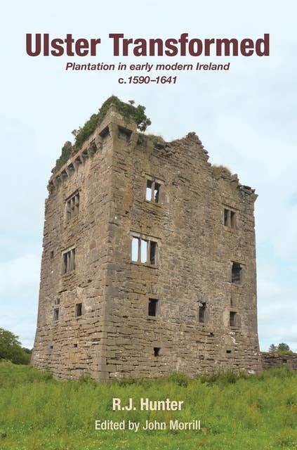 Ulster Transformed: Plantation in early modern Ireland c.1590–1641