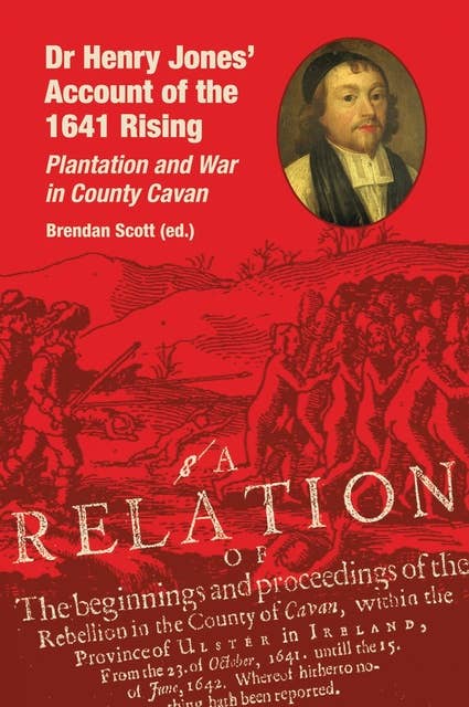 Dr Henry Jones' Account of the 1641 Rising: Plantation and War in County Cavan
