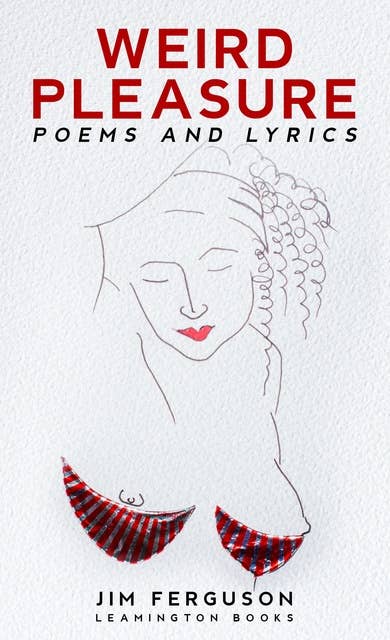 Weird Pleasure: Poems and Lyrics