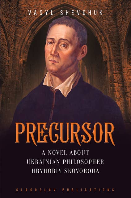 Precursor: A Novel about Ukrainian Philosopher Hryhoriy Skovoroda