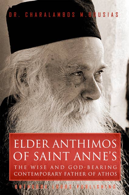 Elder Anthimos Of Saint Anne's: The wise and God-bearing contemporary Father of Athos