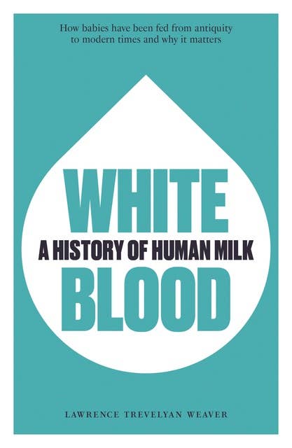 White Blood: A History of Human Milk