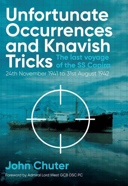 Unfortunate Occurrences and Knavish Tricks: The Last Voyage of the SS Capira