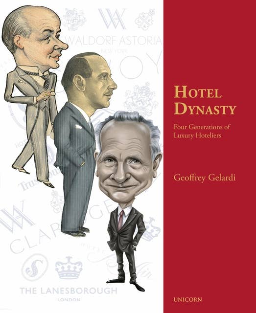 Hotel Dynasty: Four Generations of Luxury Hoteliers