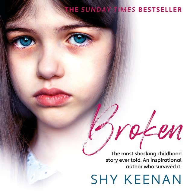 Broken: The most shocking childhood story ever told. An inspirational author who survived it.