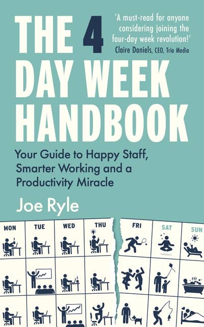 The 4 Day Week Handbook: Your Guide to Happy Staff, Smarter Working and a Productivity Miracle