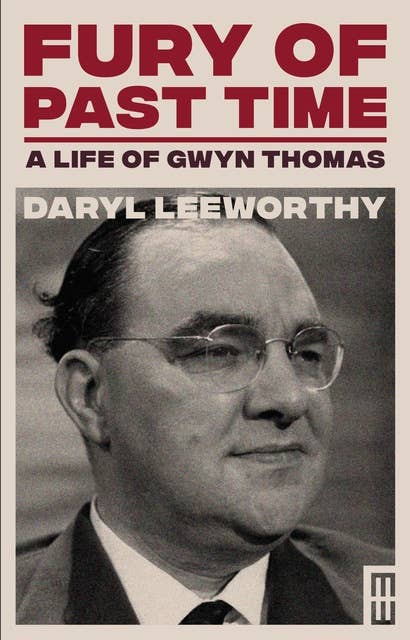 Fury of Past Time: A Life of Gwyn Thomas