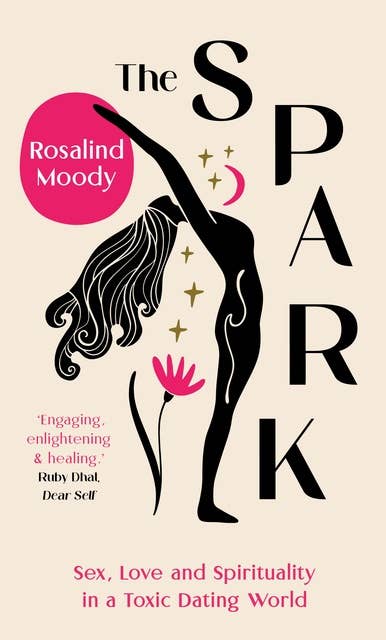 The Spark: Sex, Love and Spirituality in a Toxic Dating World