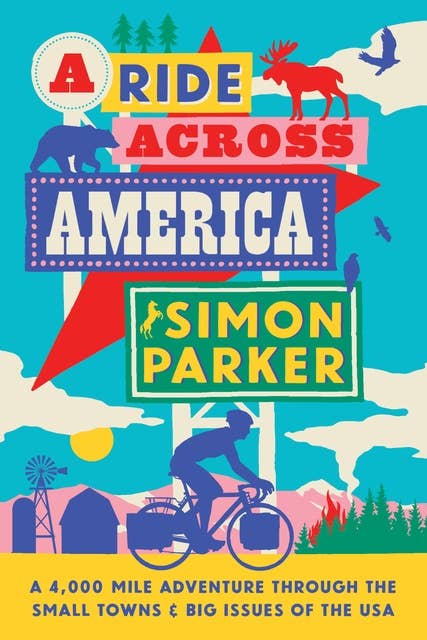 A Ride Across America: A 4,000-Mile Adventure Through the Small Towns and Big Issues of the USA