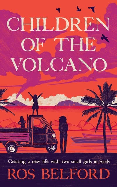 Children of the Volcano: Creating a new life with two small girls in Sicily