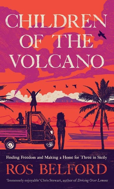 Children of the Volcano: Finding Freedom and Making a Home for Three in Sicily