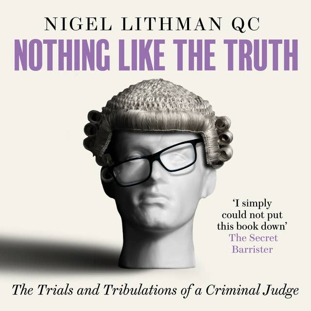 Nothing Like the Truth: The Trials and Tribulations of a Criminal Judge