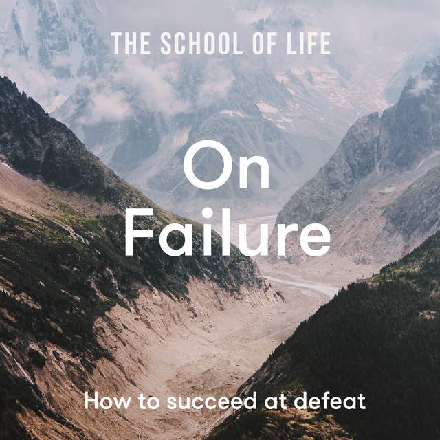 The School of Life: On Failure: How to succeed at defeat