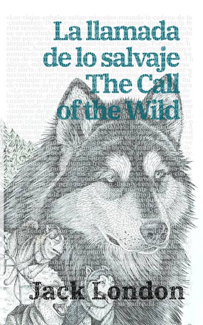 La llamada de lo salvaje - The Call of the Wild: Texto paralelo bilingüe - Bilingual edition: Inglés - Español / English - Spanish