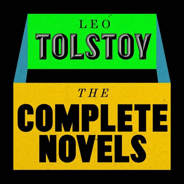Leo Tolstoy: The Complete Novels: Anna Karenina; War and Peace; Resurrection