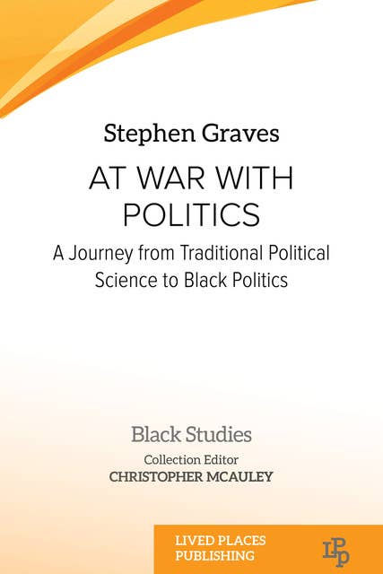 At War With Politics: A Journey from Traditional Political Science to Black Politics