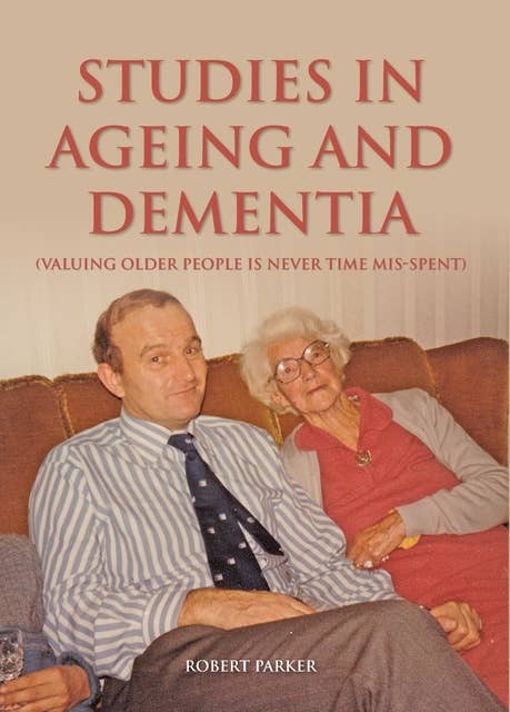 Studies In Ageing And Dementia: Valuing Older People Is Never Time Mis-Spent