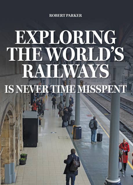 Exploring the World's Railways: Is Never Time Misspent