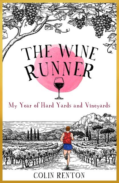 The Wine Runner: My Year of Hard Yards and Vineyards