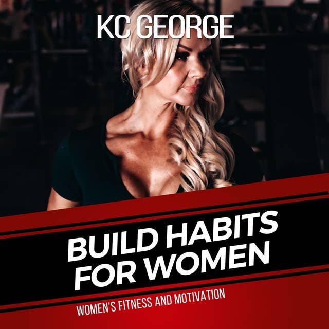 Build Habits For Women: Womens Fitness and Motivation