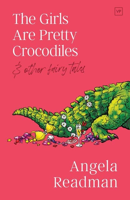 The Girls Are Pretty Crocodiles: & other fairy tales