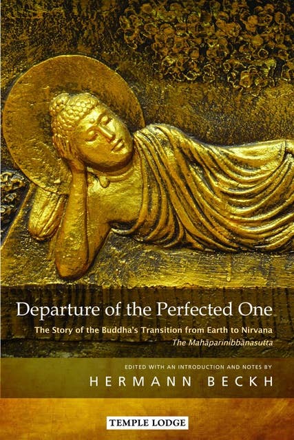 Departure of the Perfected One: The Story of the Buddha's Transition from Earth to Nirvana – The Mahāparinibbānasutta