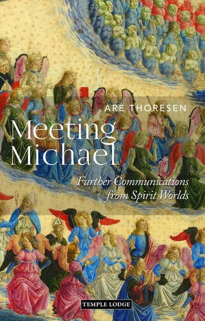 Meeting Michael: Further Communications from Spirit Worlds