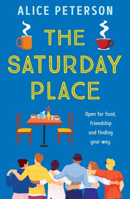 The Saturday Place: Open for food, friendship and finding your way -- the BRAND NEW tender and uplifting novel