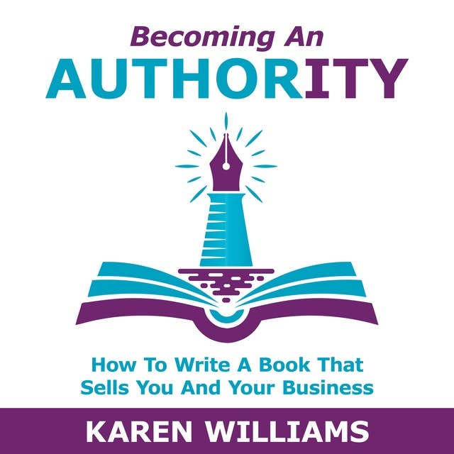 Becoming An Authority: How To Write A Book That Sells You And Your Busines‪s‬: How To Write A Book That Sells You And Your Business