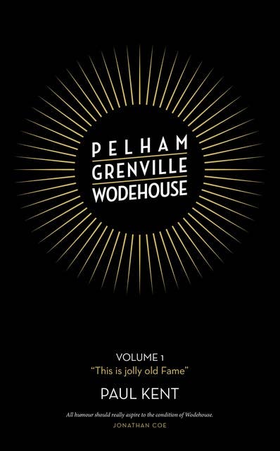 Pelham Grenville Wodehouse: Volume 1: "This is jolly old Fame"