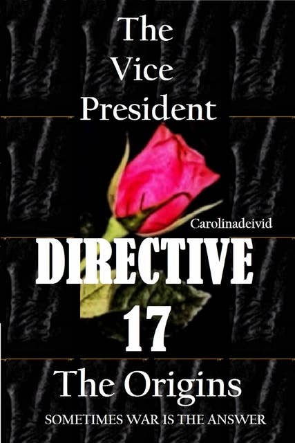The Vice President Directive 17 The Origins