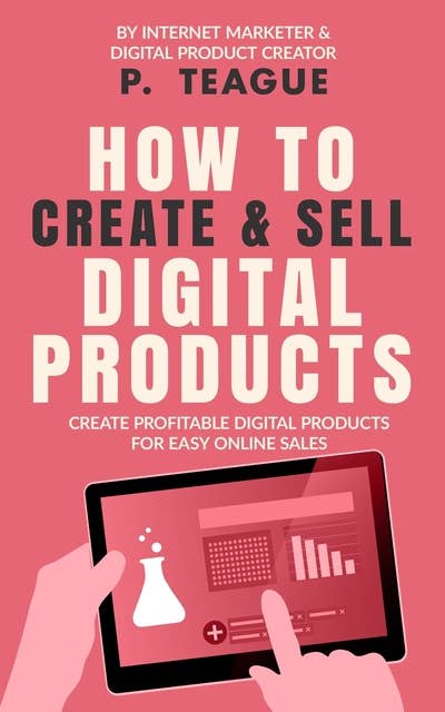 How To Create & Sell Digital Products: Create Profitable Digital Products for Easy Online Sales