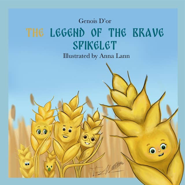 The Legend of the Brave Spikelet: Illustrated Fairy Tale for kids and parents.