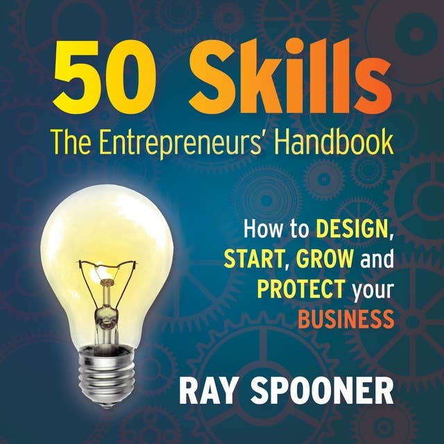 50 Skills – The Entrepreneurs' Handbook: How to design, start, grow and protect your business