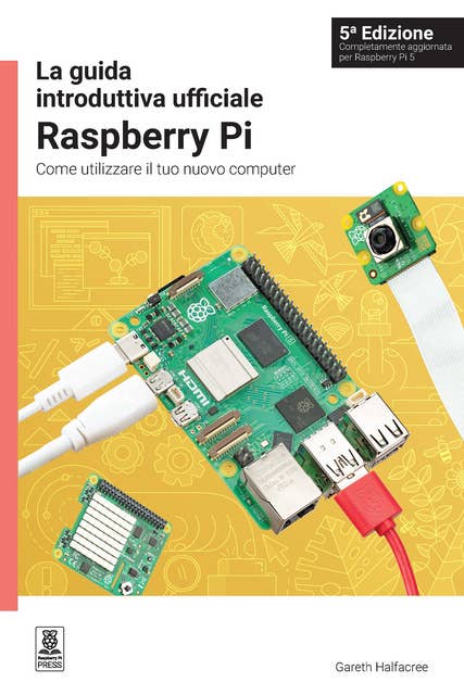 La guida introduttiva ufficiale Raspberry Pi: Come utilizzare il tuo nuovo computer