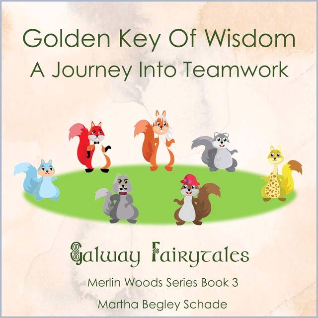 Golden Key Of Wisdom. A Journey Into Teamwork: Merlin Woods Series. Book 3.