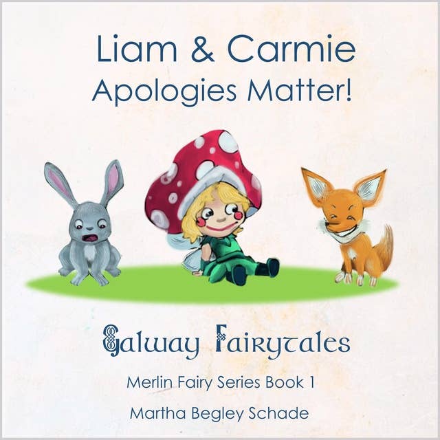 Liam And Carmie. Apologies Matter.: Galway Fairytales - Merlin Fairy Series Book 1