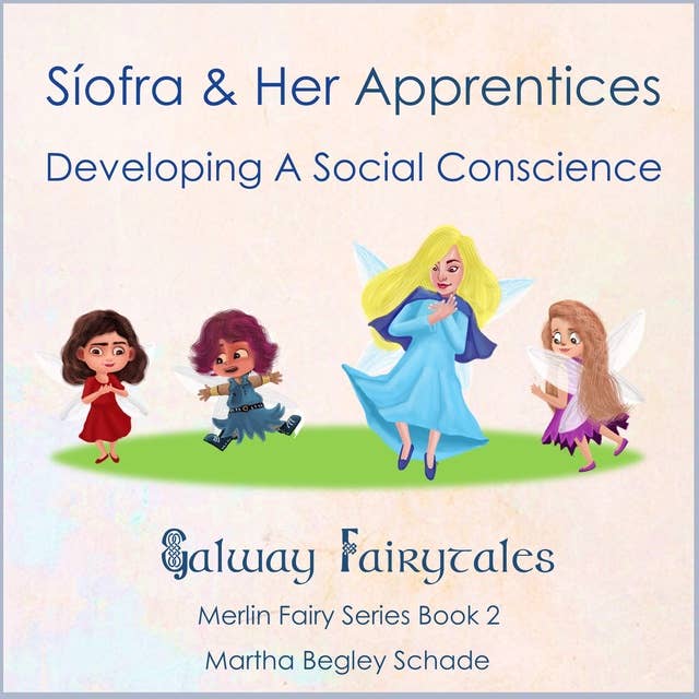 Síofra and Her Apprentices. Developing a Social Conscience.: Gaway Fairytales - Merlin Fairy Series Book 2