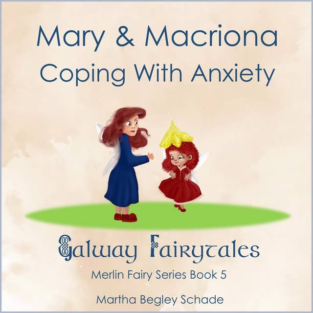 Mary And Macriona. Coping With Anxiety.: Merlin Fairy Series Book 5