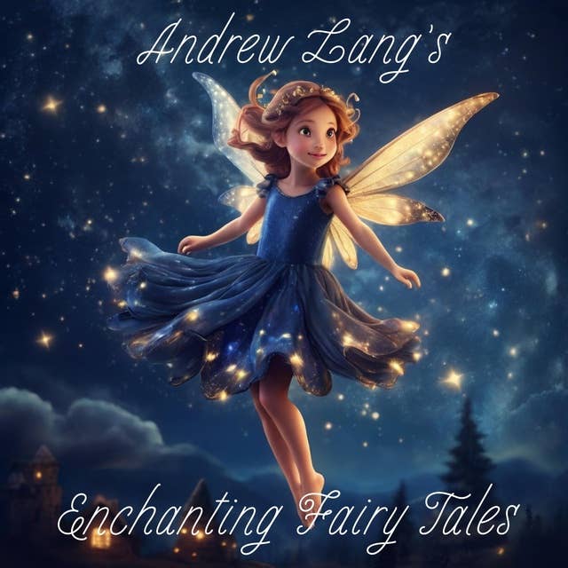 Andrew Lang's Enchanting Fairy Tales