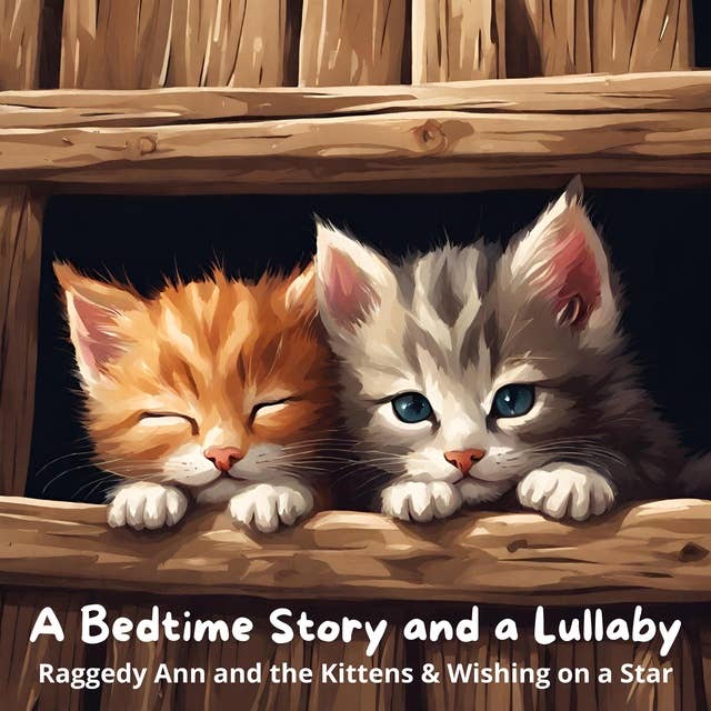 A Bedtime Story and a Lullaby: Raggedy Ann and the Kittens & Wishing on a Star