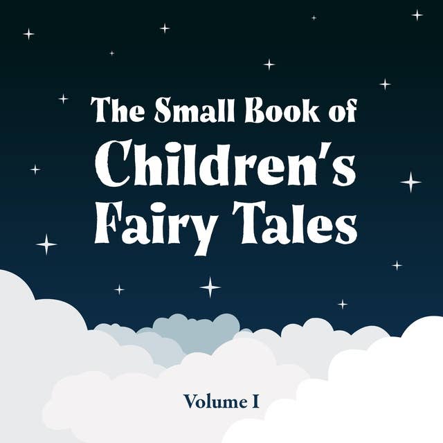 The Small Book of Children’s Fairy Tales: Volume One