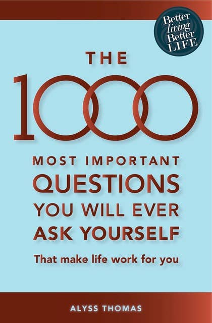The 1000 most important questions you will ever ask yourself (eBook): That make life work for you