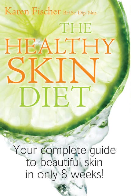Cover for The Healthy Skin Diet: Your complete guide to beautiful skin in only 8 weeks!
