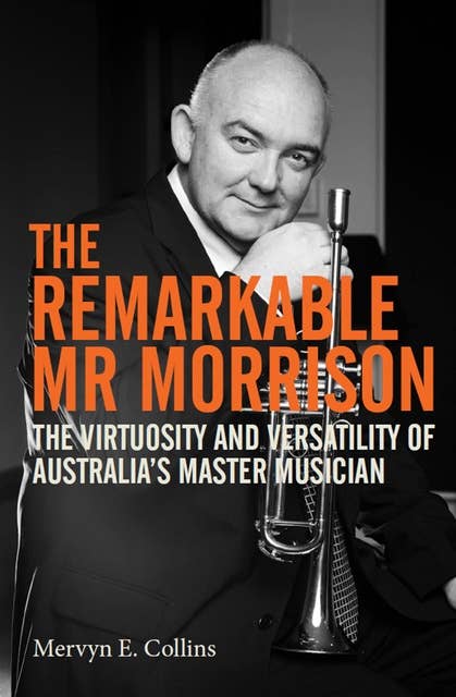 The Remarkable Mr Morrison: The Virtuosity and Versatility of Australia's Master Musician