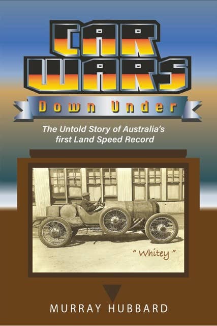 Car Wars Down Under: The Untold Story of Australia's First Land Speed Record